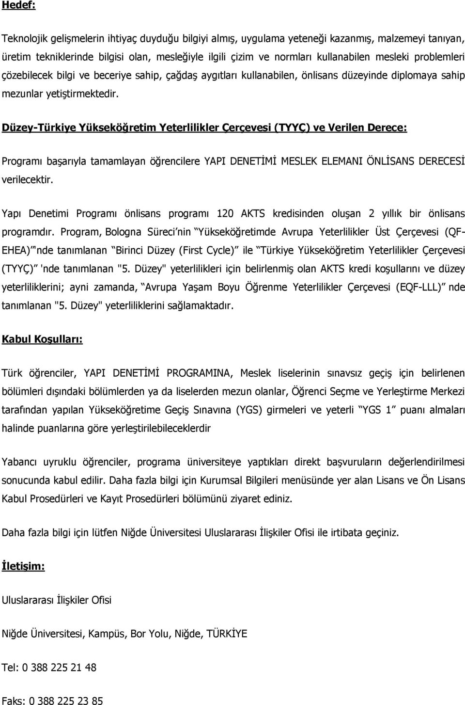 Düzey-Türkiye Yükseköğretim Yeterlilikler Çerçevesi (TYYÇ) ve Verilen Derece: Programı başarıyla tamamlayan öğrencilere YAPI DENETİMİ MESLEK ELEMANI ÖNLİSANS DERECESİ verilecektir.