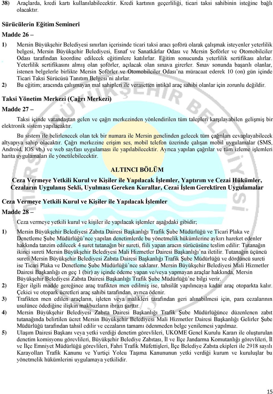 ve Sanatkârlar Odası ve Mersin Şoförler ve Otomobilciler Odası tarafından koordine edilecek eğitimlere katılırlar. Eğitim sonucunda yeterlilik sertifikası alırlar.