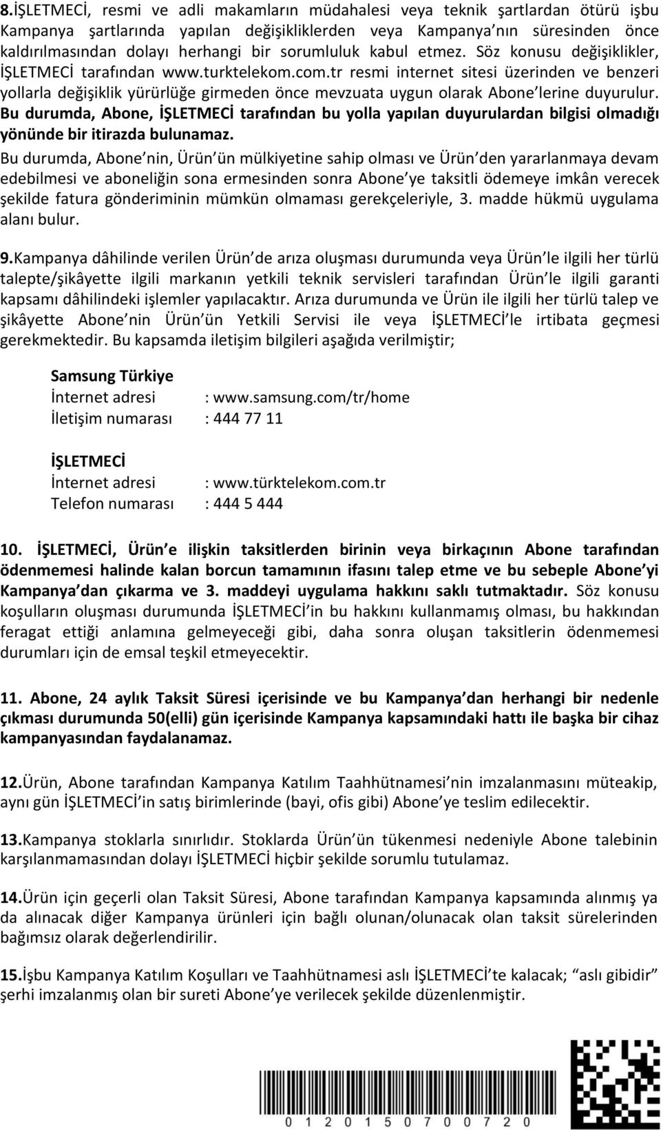 tr resmi internet sitesi üzerinden ve benzeri yollarla değişiklik yürürlüğe girmeden önce mevzuata uygun olarak Abone lerine duyurulur.