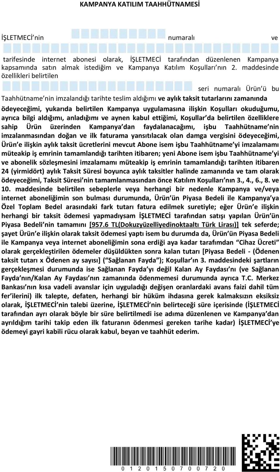 maddesinde özellikleri belirtilen seri numaralı Ürün ü bu Taahhütname nin imzalandığı tarihte teslim aldığımı ve aylık taksit tutarlarını zamanında ödeyeceğimi, yukarıda belirtilen Kampanya