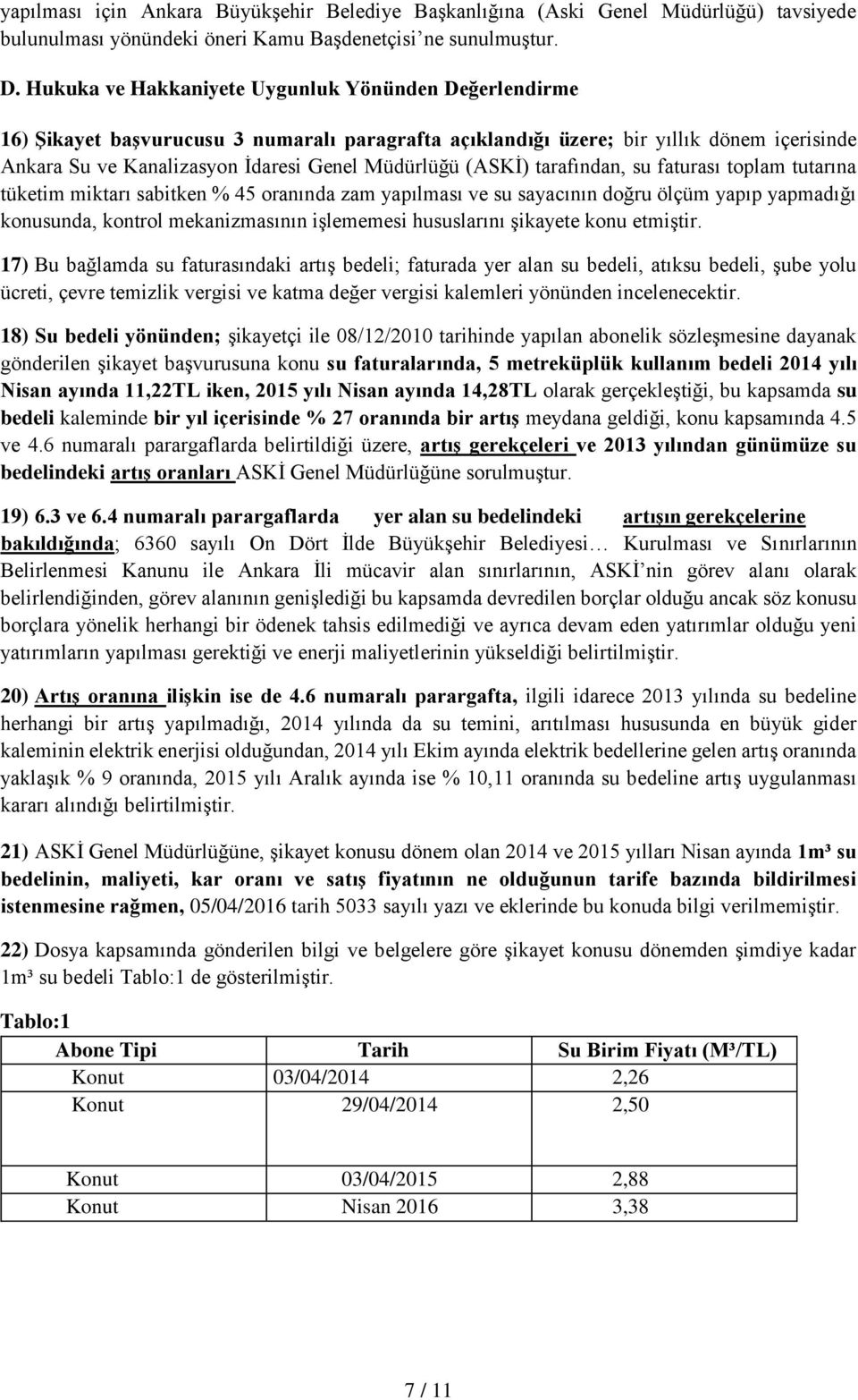 (ASKİ) tarafından, su faturası toplam tutarına tüketim miktarı sabitken % 45 oranında zam yapılması ve su sayacının doğru ölçüm yapıp yapmadığı konusunda, kontrol mekanizmasının işlememesi