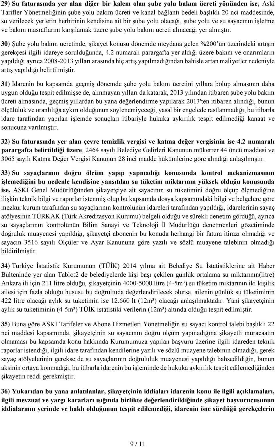 30) Şube yolu bakım ücretinde, şikayet konusu dönemde meydana gelen %200 ün üzerindeki artışın gerekçesi ilgili idareye sorulduğunda, 4.