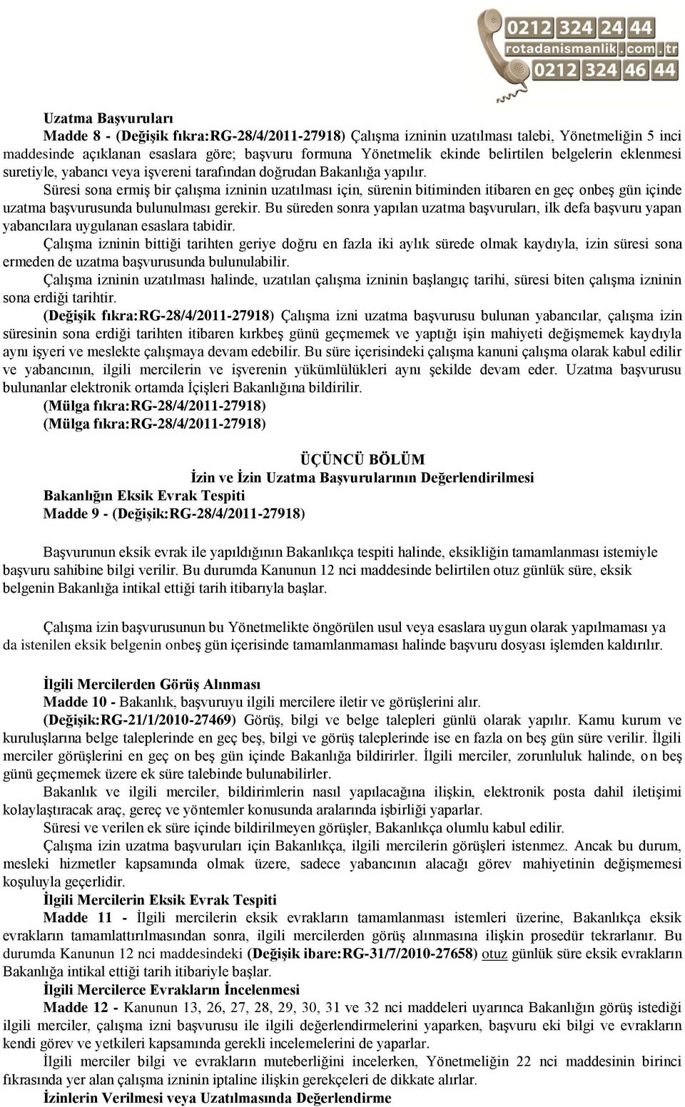 Süresi sona ermiş bir çalışma izninin uzatılması için, sürenin bitiminden itibaren en geç onbeş gün içinde uzatma başvurusunda bulunulması gerekir.