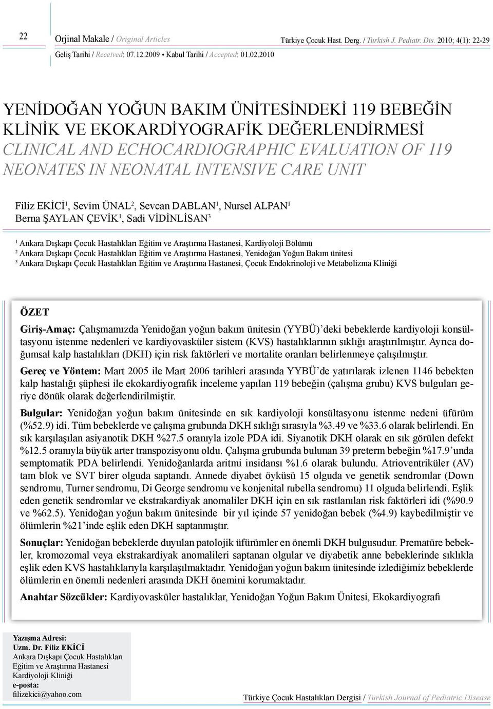 EKİCİ, Sevim ÜNAL, Sevcan DABLAN, Nursel ALPAN Berna ŞAYLAN ÇEVİK, Sadi VİDİNLİSAN Ankara Dışkapı Çocuk Hastalıkları Eğitim ve Araştırma Hastanesi, Kardiyoloji Bölümü Ankara Dışkapı Çocuk