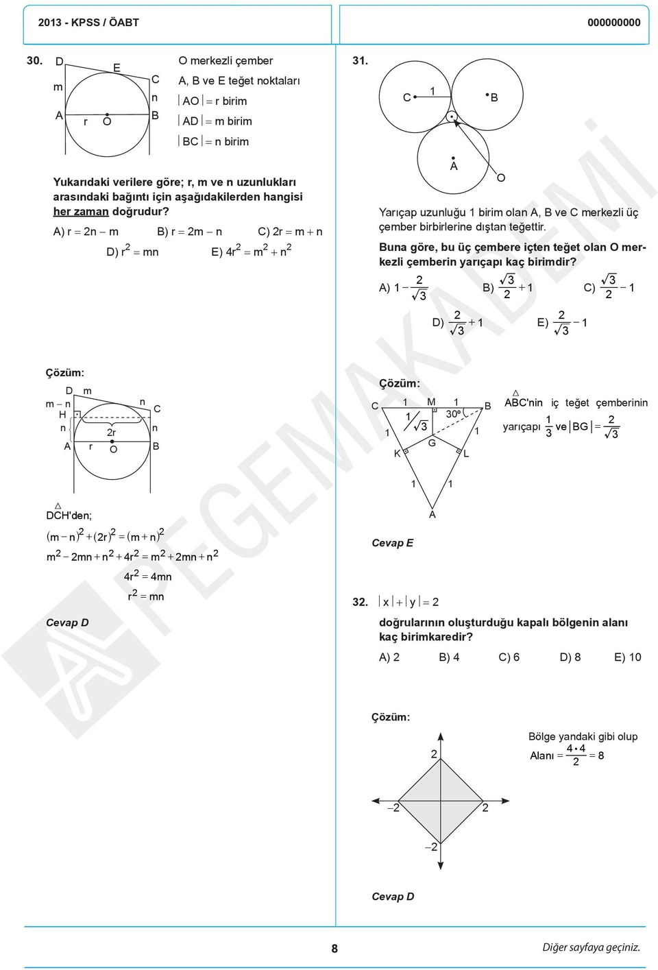 A) r = n m B) r = m n C) r = m + n D) r = mn E) 4r = m + n A O Yarıçap uzunluğu birim olan A, B ve C merkezli üç çember birbirlerine dıştan teğettir.