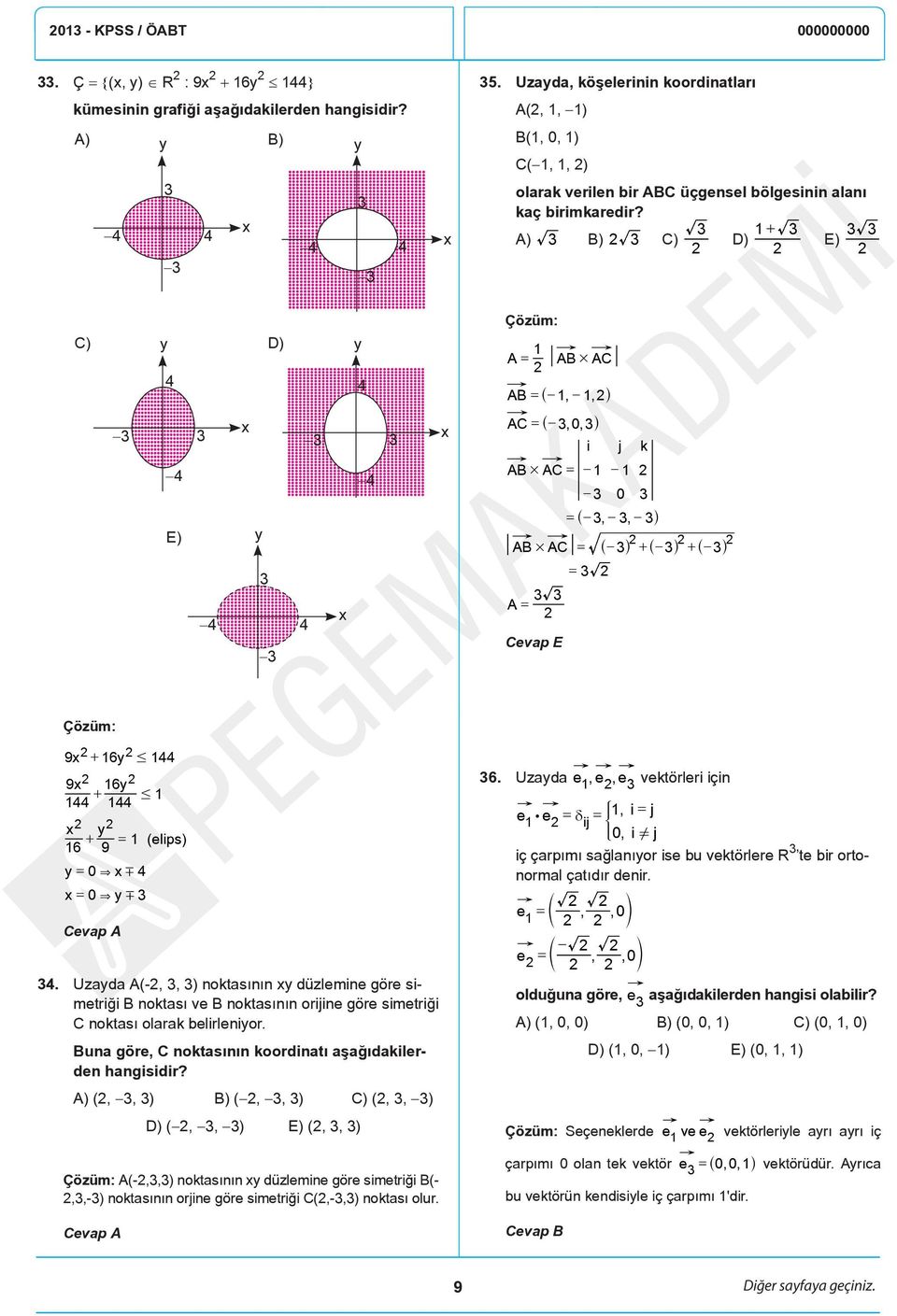 + A) B) C) D) E) C) y D) y 4 4 4 4 E) y 4 4 A = AB# AC AB = ^,, h AC = ^, 0, h i j k AB# AC = AB# AC A = 0 = ^,, h = ^ h + ^ h + ^ h = 9 + 6y# 44 9 6y + # 44 44 y + = 6 9 y = 0& " 4 = 0& y" ( elips)