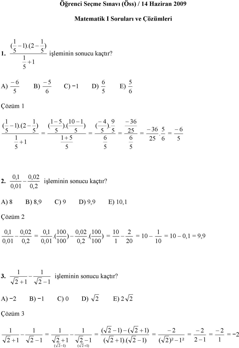 0, 0,0 0,0 işleminin sonucu kaçtır? 0, A) 8 B) 8,9 C) 9 D) 9,9 E) 0, Çözüm 0, 0,0 0,0 0, 00 0,0 00.( ).