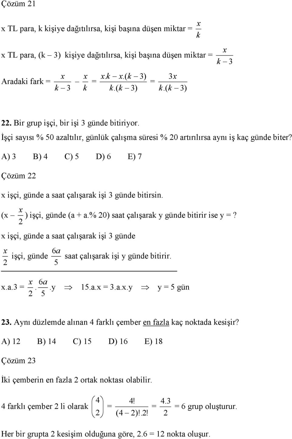 A) 3 B) 4 C) D) 6 E) 7 Çözüm x işçi, günde a saat çalışarak işi 3 günde bitirsin. (x x ) işçi, günde (a + a.% 0) saat çalışarak y günde bitirir ise y?