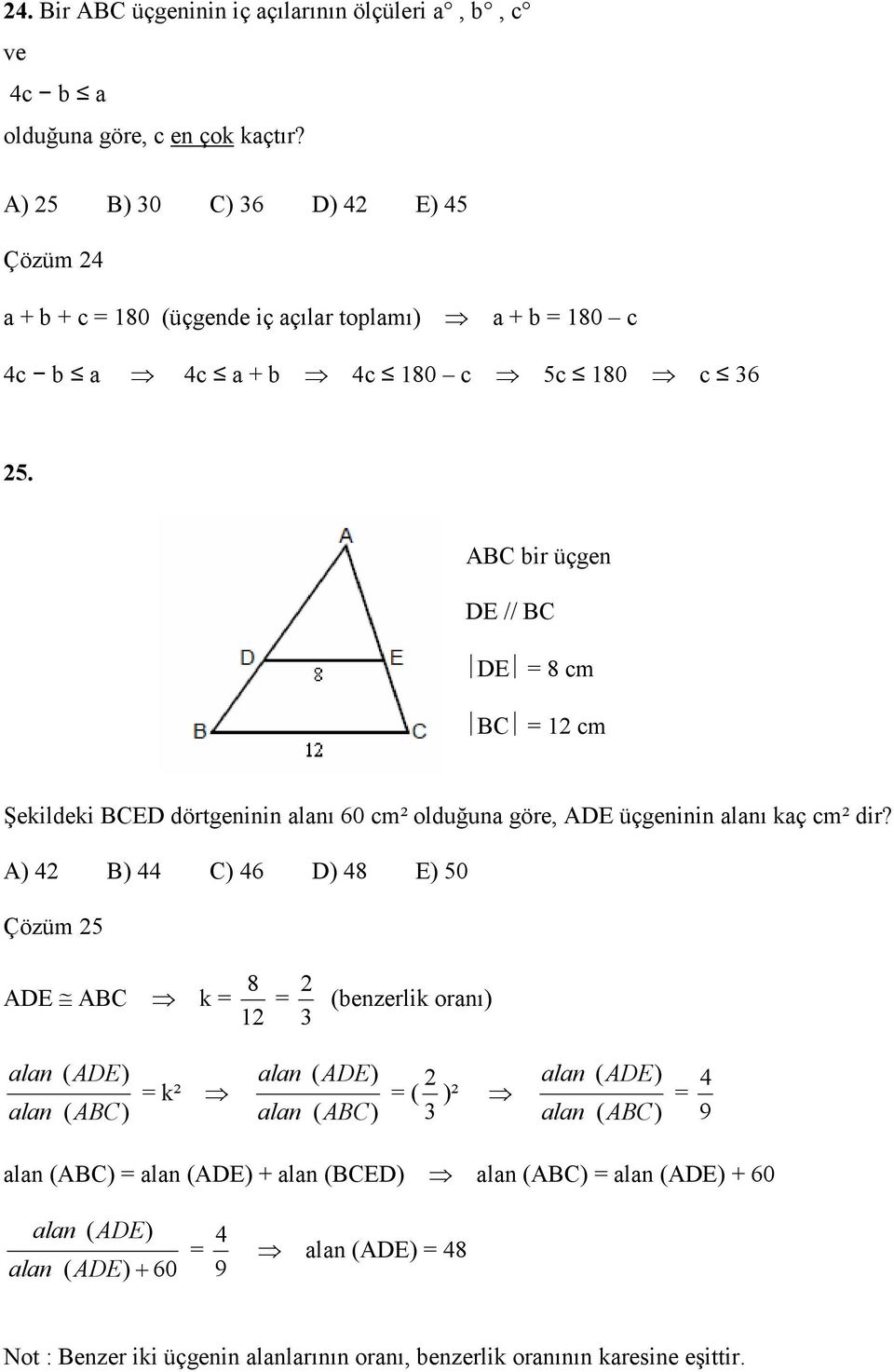 ABC bir üçgen DE // BC DE 8 cm BC cm Şekildeki BCED dörtgeninin alanı 60 cm² olduğuna göre, ADE üçgeninin alanı kaç cm² dir?