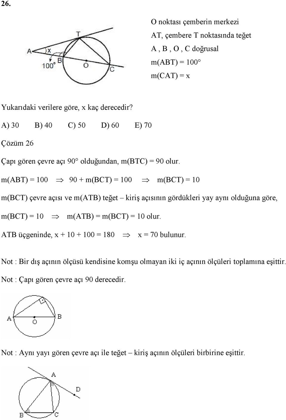 m(abt) 00 90 + m(bct) 00 m(bct) 0 m(bct) çevre açısı ve m(atb) teğet kiriş açısının gördükleri yay aynı olduğuna göre, m(bct) 0 m(atb) m(bct) 0 olur.