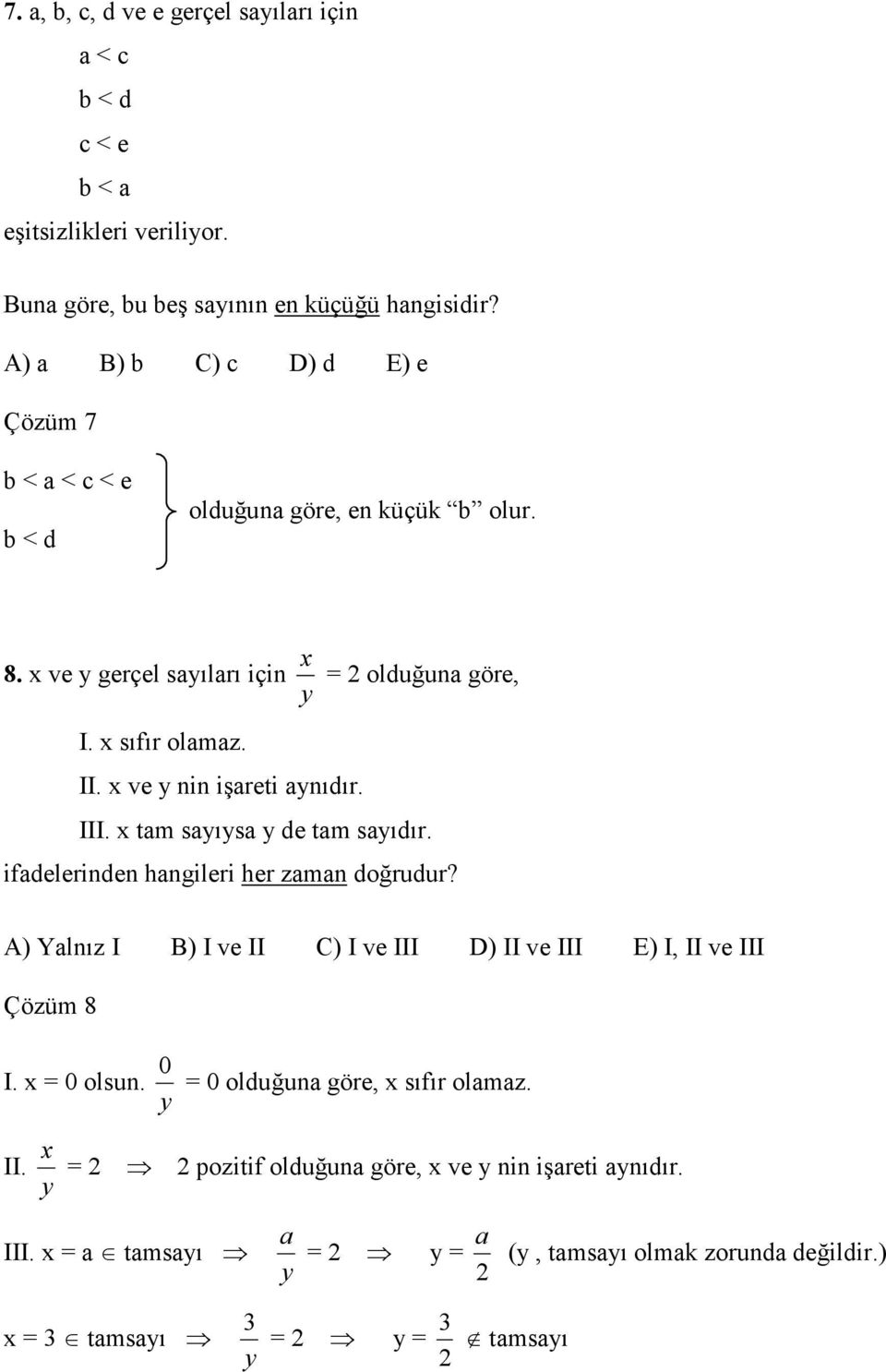 x ve y nin işareti aynıdır. III. x tam sayıysa y de tam sayıdır. ifadelerinden hangileri her zaman doğrudur?