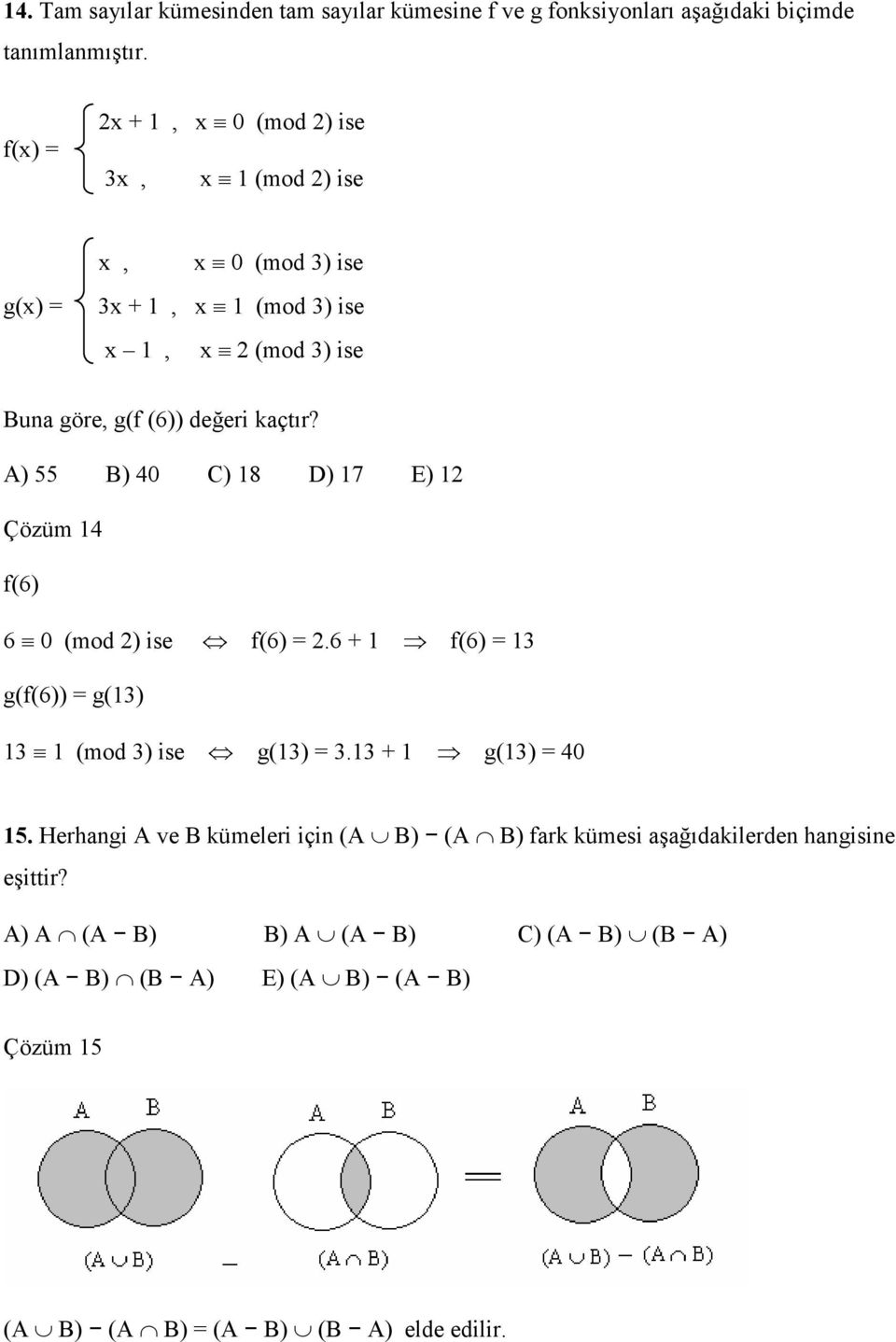 A) B) 40 C) 8 D) 7 E) Çözüm 4 f(6) 6 0 (mod ) ise f(6).6 + f(6) 3 g(f(6)) g(3) 3 (mod 3) ise g(3) 3.3 + g(3) 40.