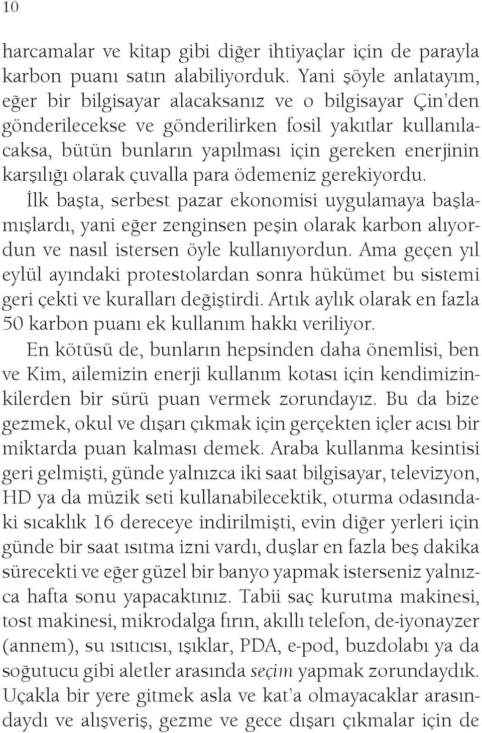 olarak çuvalla para ödemeniz gerekiyordu. İlk başta, serbest pazar ekonomisi uygulamaya başlamışlardı, yani eğer zenginsen peşin olarak karbon alıyordun ve nasıl istersen öyle kullanıyordun.