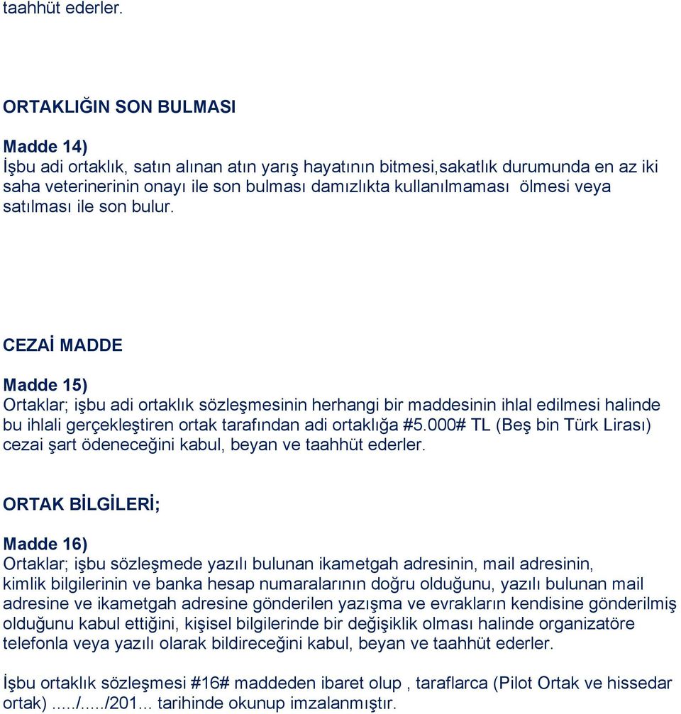 veya satılması ile son bulur. CEZAİ MADDE Madde 15) Ortaklar; işbu adi ortaklık sözleşmesinin herhangi bir maddesinin ihlal edilmesi halinde bu ihlali gerçekleştiren ortak tarafından adi ortaklığa #5.