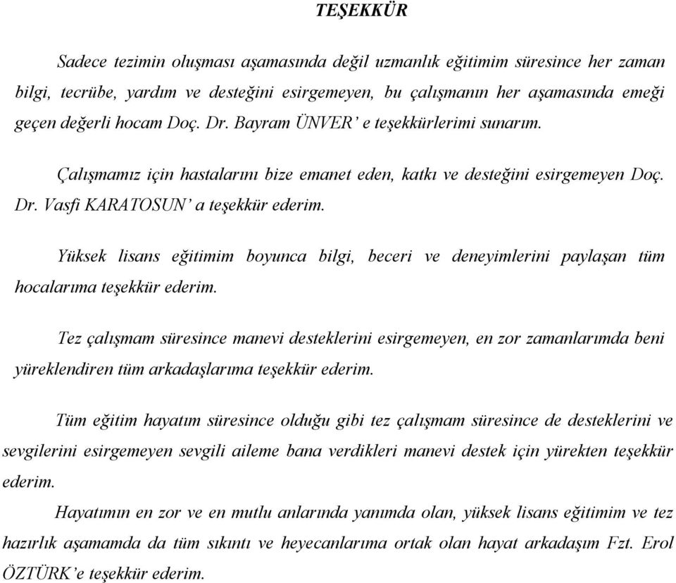 Yüksek lisans eğitimim boyunca bilgi, beceri ve deneyimlerini paylaşan tüm hocalarıma teşekkür ederim.