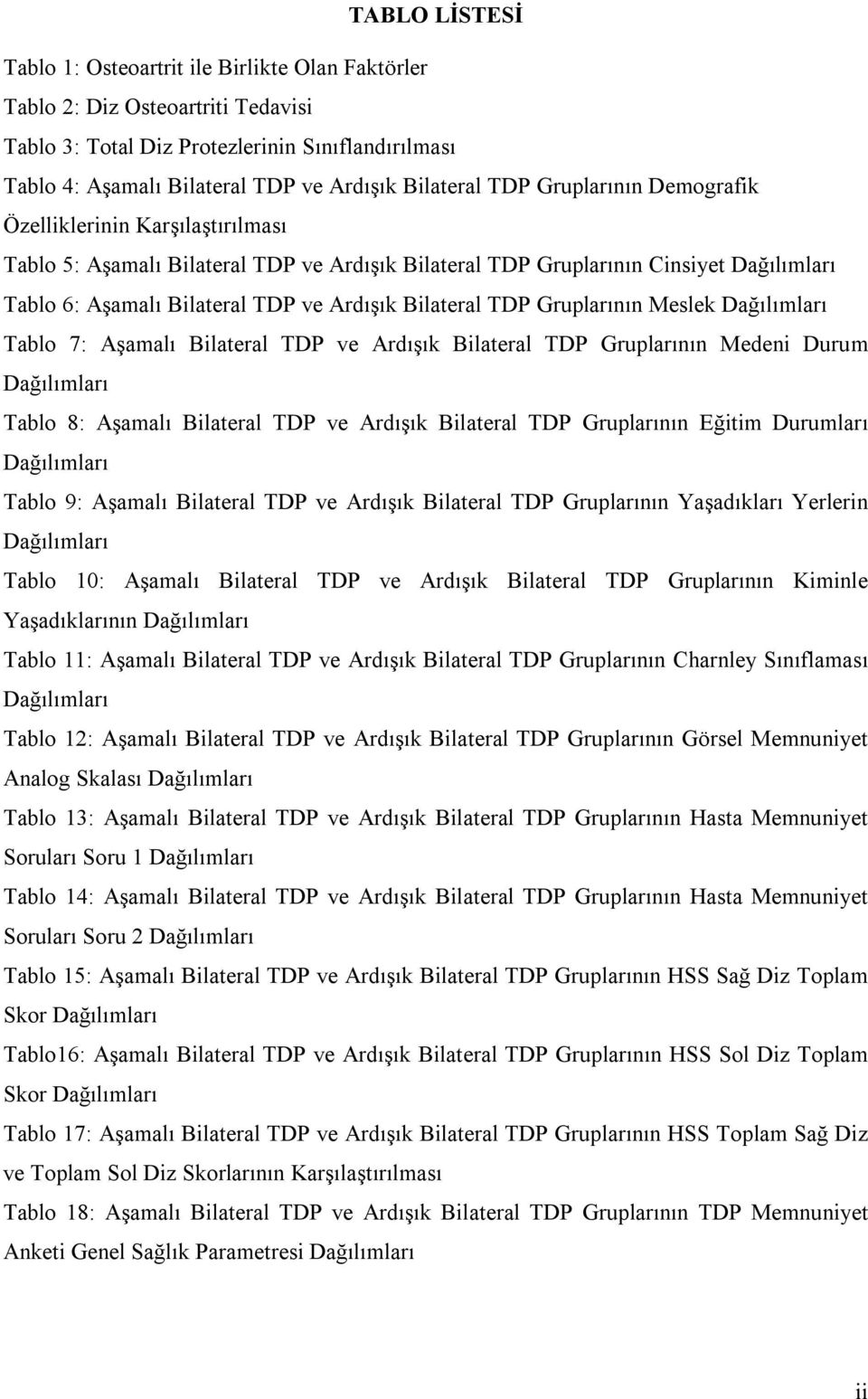 Ardışık Bilateral TDP Gruplarının Meslek Dağılımları Tablo 7: Aşamalı Bilateral TDP ve Ardışık Bilateral TDP Gruplarının Medeni Durum Dağılımları Tablo 8: Aşamalı Bilateral TDP ve Ardışık Bilateral