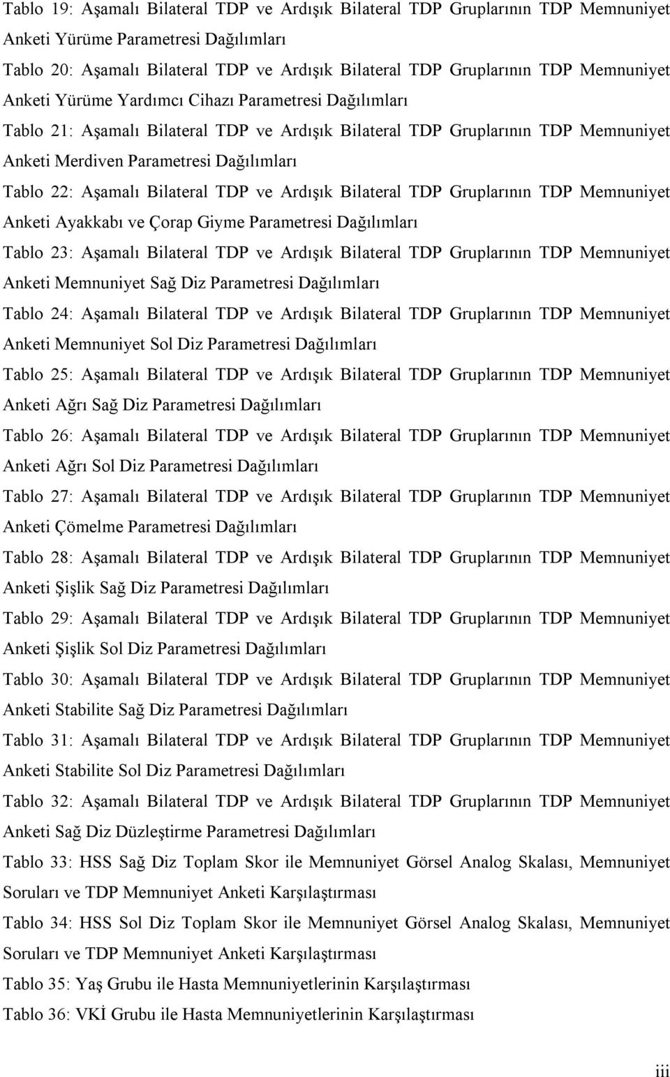 Aşamalı Bilateral TDP ve Ardışık Bilateral TDP Gruplarının TDP Memnuniyet Anketi Ayakkabı ve Çorap Giyme Parametresi Dağılımları Tablo 23: Aşamalı Bilateral TDP ve Ardışık Bilateral TDP Gruplarının