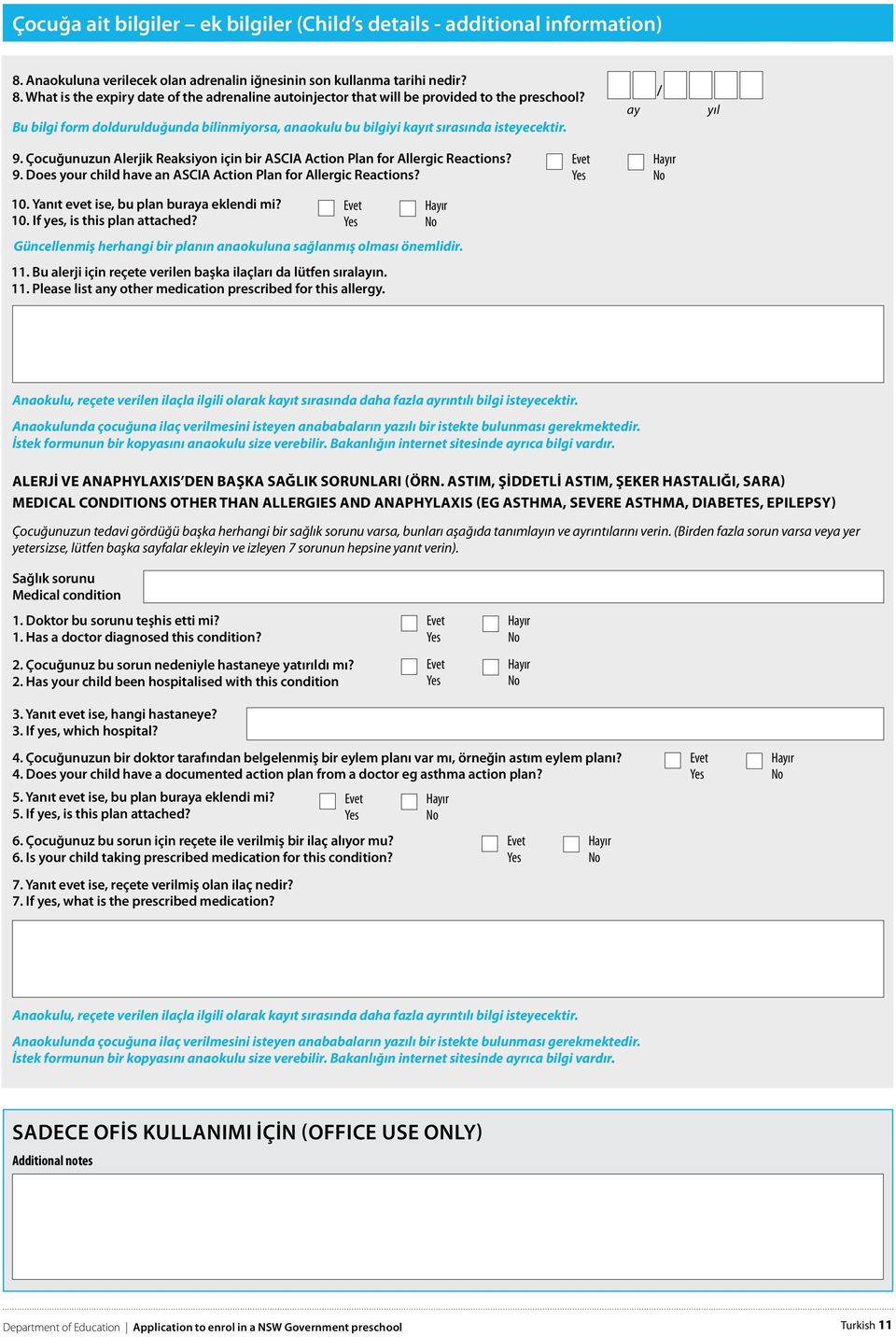 10. Yanıt evet ise, bu plan buraya eklendi mi? 10. If yes, is this plan attached? Güncellenmiş herhangi bir planın anaokuluna sağlanmış olması önemlidir. 11.