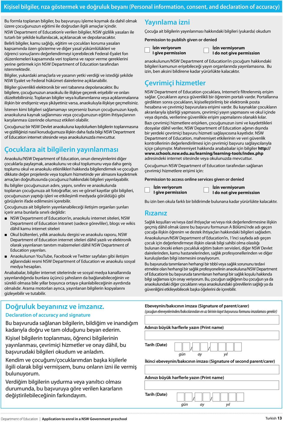 Belirli bilgiler, kamu sağlığı, eğitim ve çocukları koruma yasaları kapsamında özen gösterme ve diğer yasal yükümlülükleri ve öğrenci sonuçlarını değerlendirmeyi içerebilecek Federal-Eyalet fon