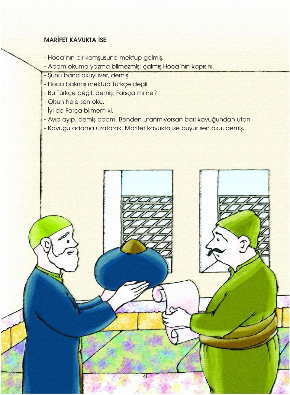 - Hoca bakm fl mektup Türkçe de il. - Bu Türkçe de il, demifl, Farsça m ne? - Olsun hele sen oku.