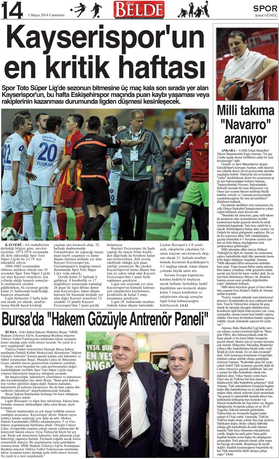 Milli takıma "Navarro" aranıyor KAYSERİ - AA muhabirinin derlediği bilgiye göre, sarı-kırmızılılar, 1973-1974 sezonunda ilk defa yükseldiği Spor Toto Süper Lig'de bu yıl 19. kez mücadele ediyor.