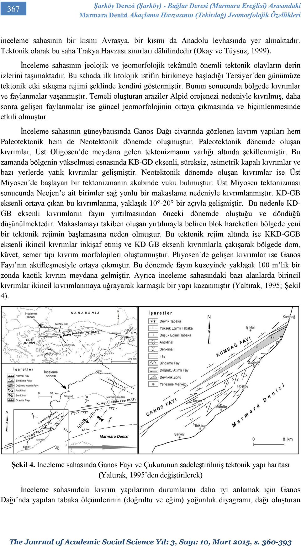 İnceleme sahasının jeolojik ve jeomorfolojik tekâmülü önemli tektonik olayların derin izlerini taşımaktadır.