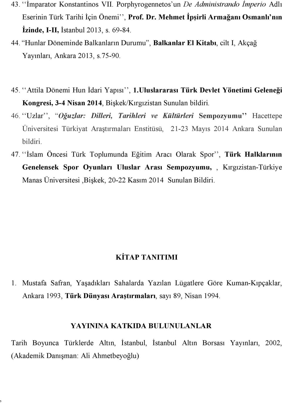 Uluslararası Türk Devlet Yönetimi Geleneği Kongresi, 3-4 Nisan 2014, Bişkek/Kırgızistan Sunulan bildiri. 46.