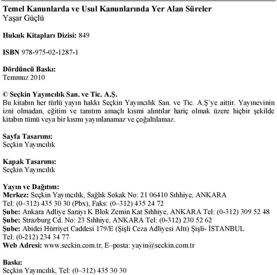 Yayınevinin izni olmadan, eğitim ve tanıtım amaçlı kısmi alıntılar hariç olmak üzere hiçbir şekilde kitabın tümü veya bir kısmı yayınlanamaz ve çoğaltılamaz.