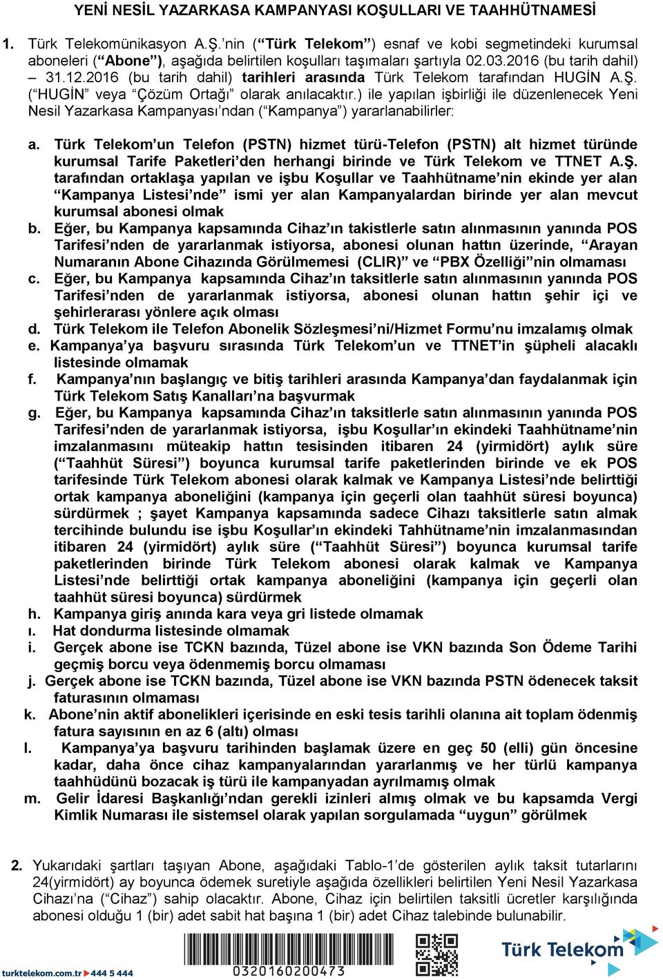 ) ile yapılan işbirliği ile düzenlenecek Yeni Nesil Yazarkasa Kampanyası ndan ( Kampanya ) yararlanabilirler: a.