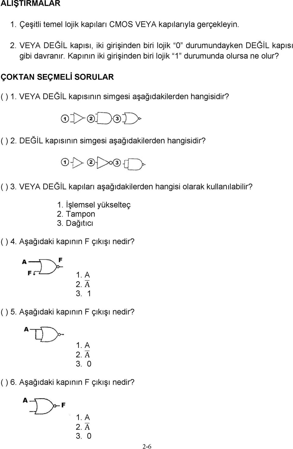 ÇOKTAN SEÇMELİ SORULAR ( ) 1. VEYA DEĞİL kapısının simgesi aşağıdakilerden hangisidir? ( ) 2. DEĞİL kapısının simgesi aşağıdakilerden hangisidir? ( ) 3.