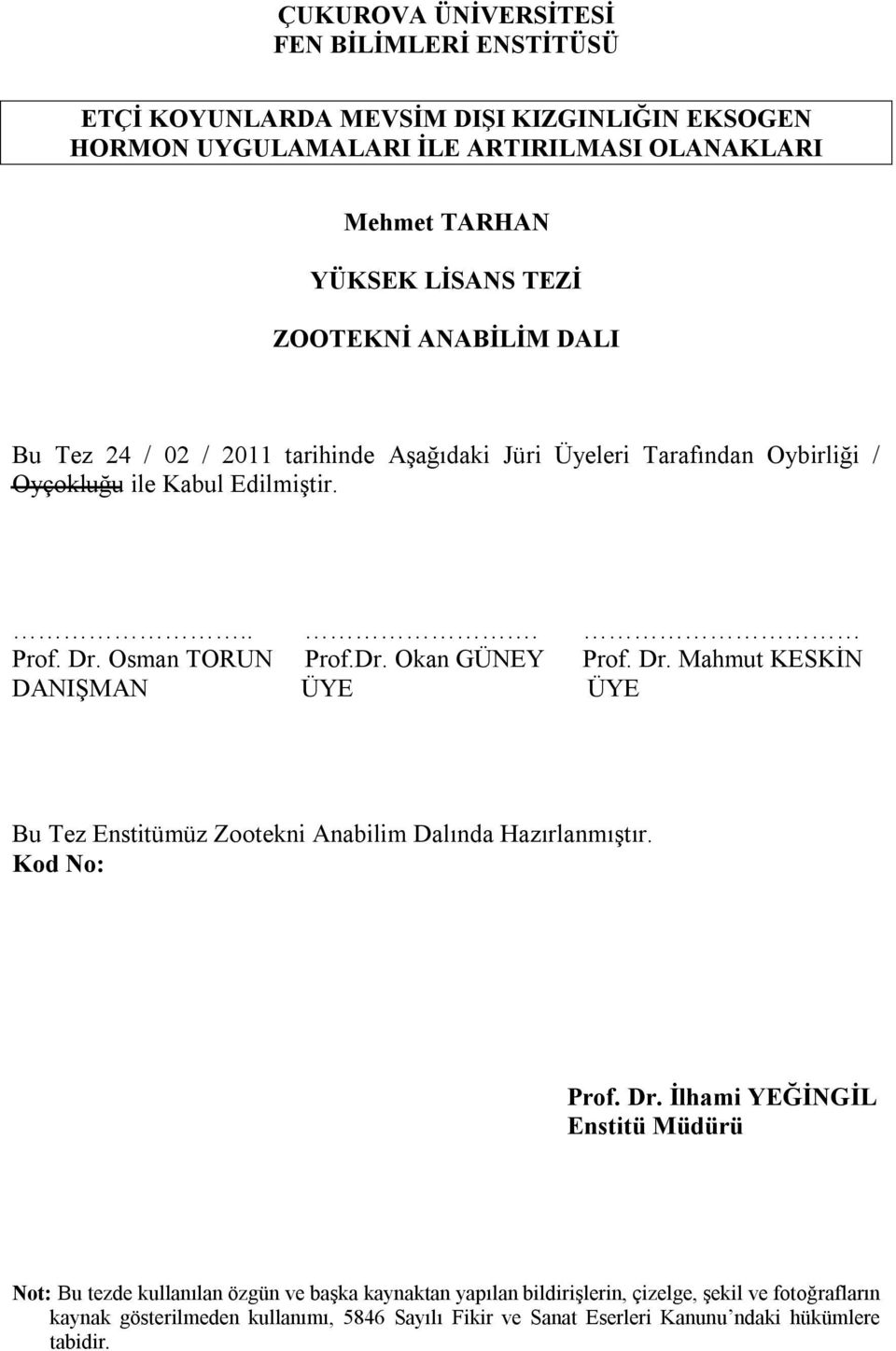 Dr. Mahmut KESKİN DANIŞMAN ÜYE ÜYE Bu Tez Enstitümüz Zootekni Anabilim Dalında Hazırlanmıştır. Kod No: Prof. Dr.