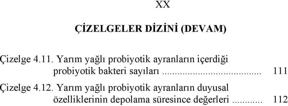 bakteri sayıları... 111 Çizelge 4.12.