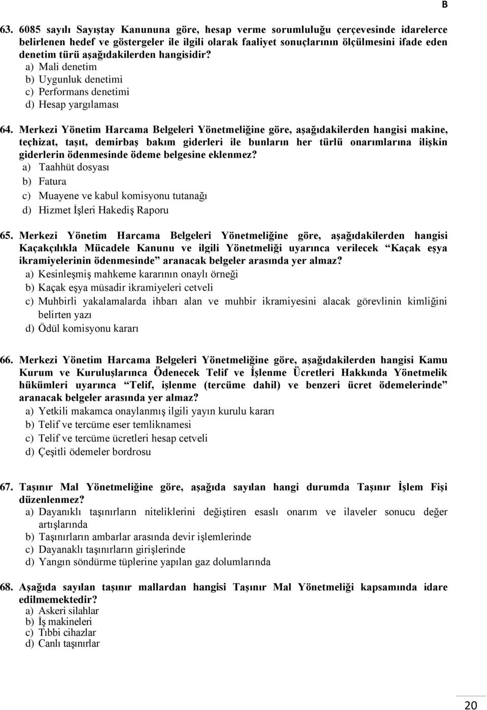 Merkezi Yönetim Harcama elgeleri Yönetmeliğine göre, aşağıdakilerden hangisi makine, teçhizat, taşıt, demirbaş bakım giderleri ile bunların her türlü onarımlarına ilişkin giderlerin ödenmesinde ödeme