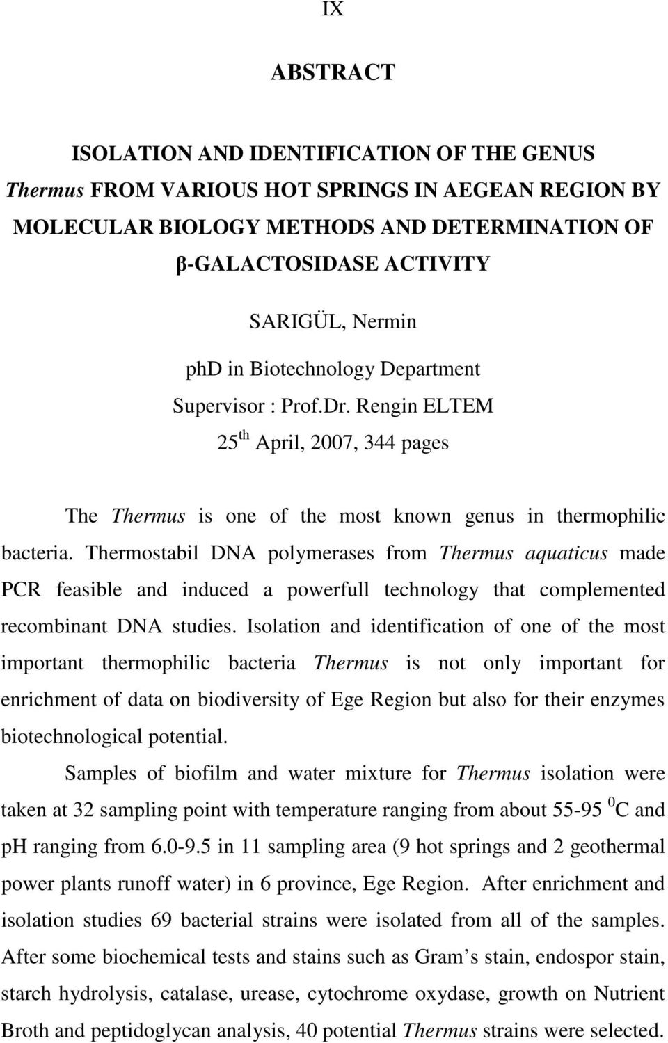 Thermostabil DNA polymerases from Thermus aquaticus made PCR feasible and induced a powerfull technology that complemented recombinant DNA studies.