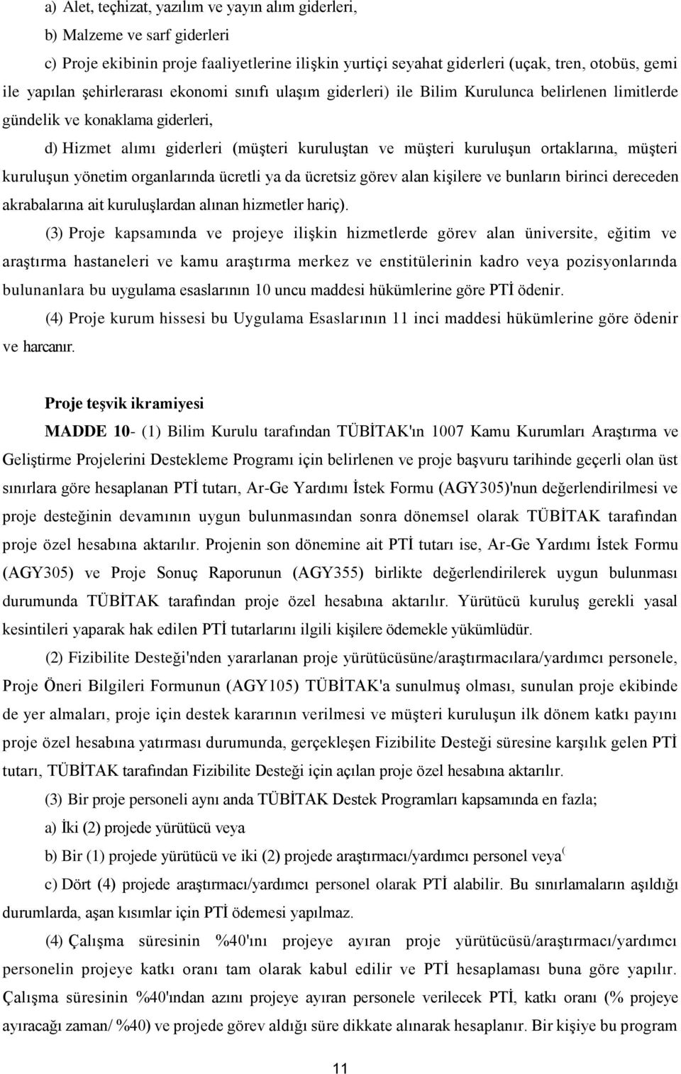 ortaklarına, müşteri kuruluşun yönetim organlarında ücretli ya da ücretsiz görev alan kişilere ve bunların birinci dereceden akrabalarına ait kuruluşlardan alınan hizmetler hariç).