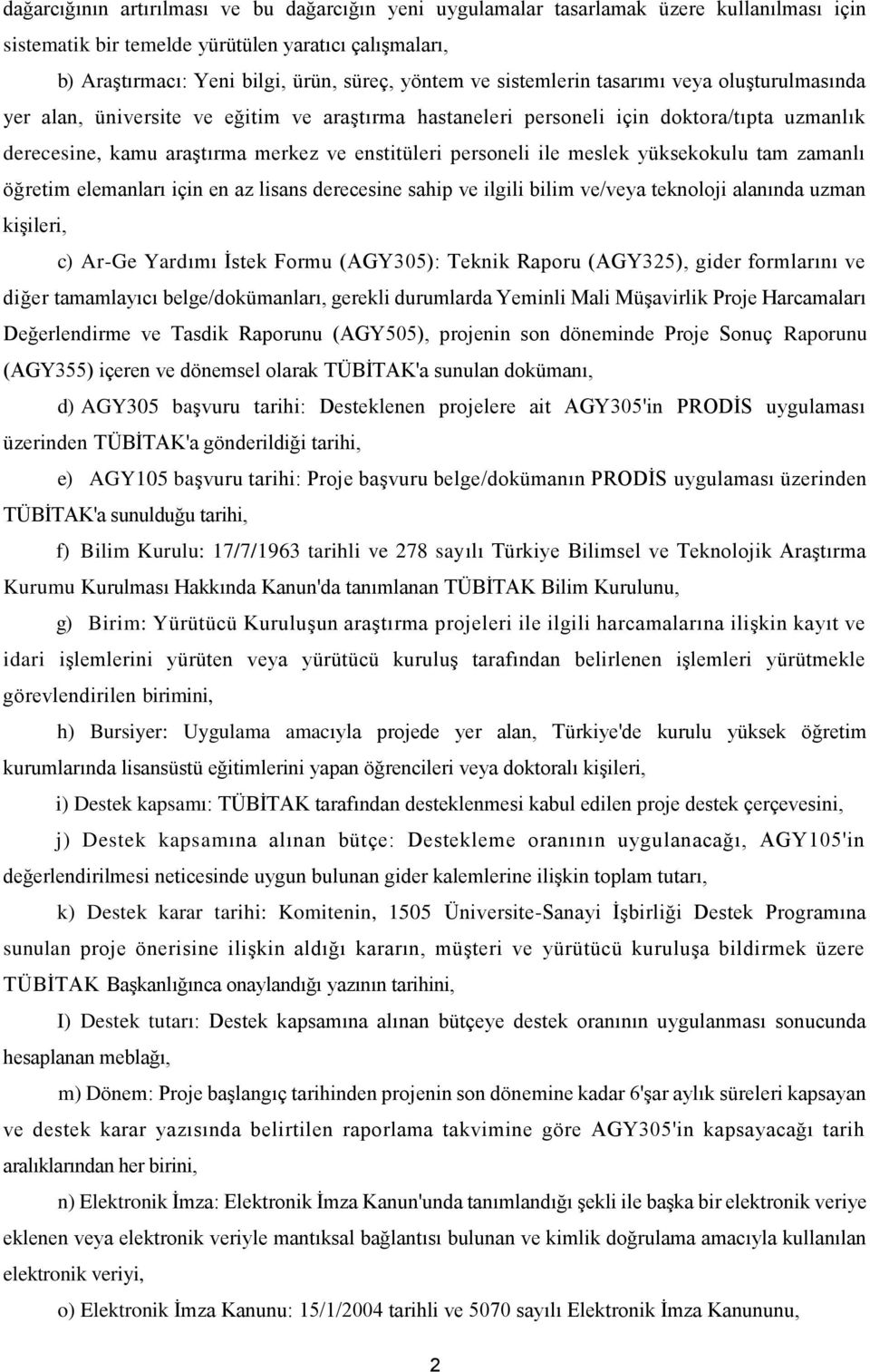 meslek yüksekokulu tam zamanlı öğretim elemanları için en az lisans derecesine sahip ve ilgili bilim ve/veya teknoloji alanında uzman kişileri, c) Ar-Ge Yardımı İstek Formu (AGY305): Teknik Raporu