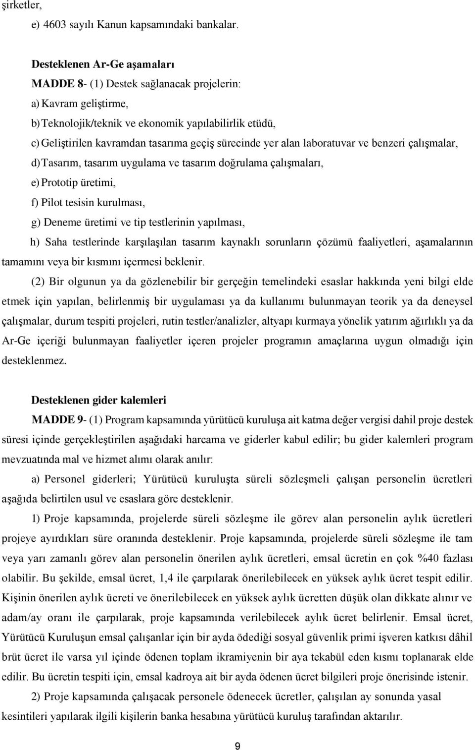 yer alan laboratuvar ve benzeri çalışmalar, d) Tasarım, tasarım uygulama ve tasarım doğrulama çalışmaları, e) Prototip üretimi, f) Pilot tesisin kurulması, g) Deneme üretimi ve tip testlerinin