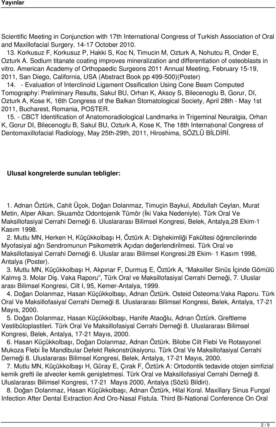 American Academy of Orthopaedic Surgeons 2011 Annual Meeting, February 15-19, 2011, San Diego, California, USA (Abstract Book pp 499-500)(Poster) 14.