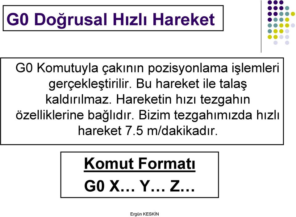 Hareketin hızı tezgahın özelliklerine bağlıdır.