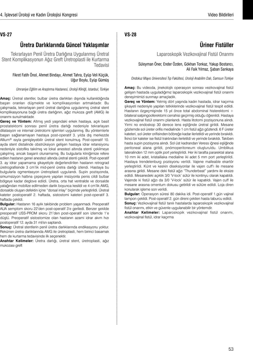 komplikasyonları artmaktadır. Bu çalışmada, tekrarlayan penil üretral darlığına uygulanmış üretral stent komplikasyonuna bağlı üretra darlığının, ağız mukoza greft (AMG) ile onarımı sunulmaktadır.