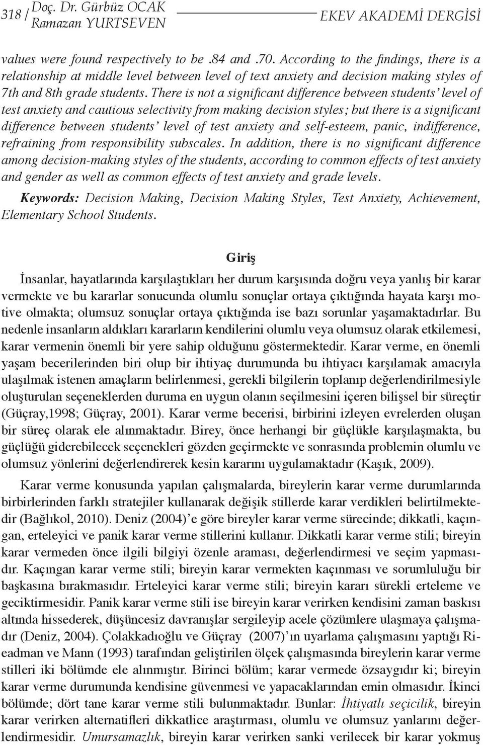 There is not a significant difference between students level of test anxiety and cautious selectivity from making decision styles; but there is a significant difference between students level of test