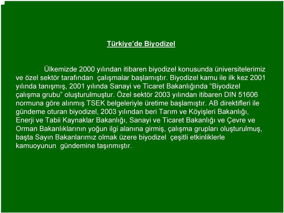 Özel sektör 2003 yılından itibaren DIN 51606 normuna göre alınmış TSEK belgeleriyle üretime başlamıştır.