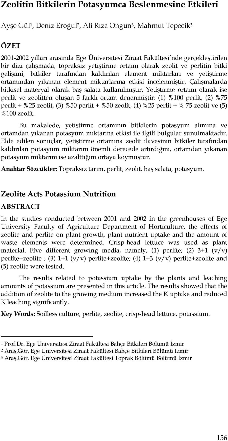 miktarlarına etkisi incelenmiştir. Çalışmalarda bitkisel materyal olarak baş salata kullanılmıştır.