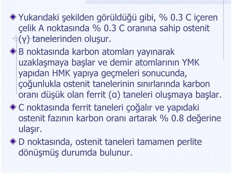 ostenit tanelerinin sınırlarında karbon oranı düşük olan ferrit (α) taneleri oluşmaya başlar.