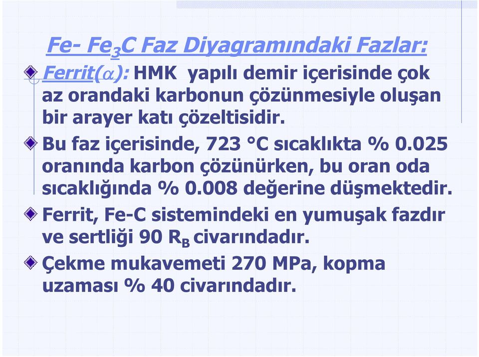 025 oranında karbon çözünürken, bu oran oda sıcaklığında % 0.008 değerine düşmektedir.