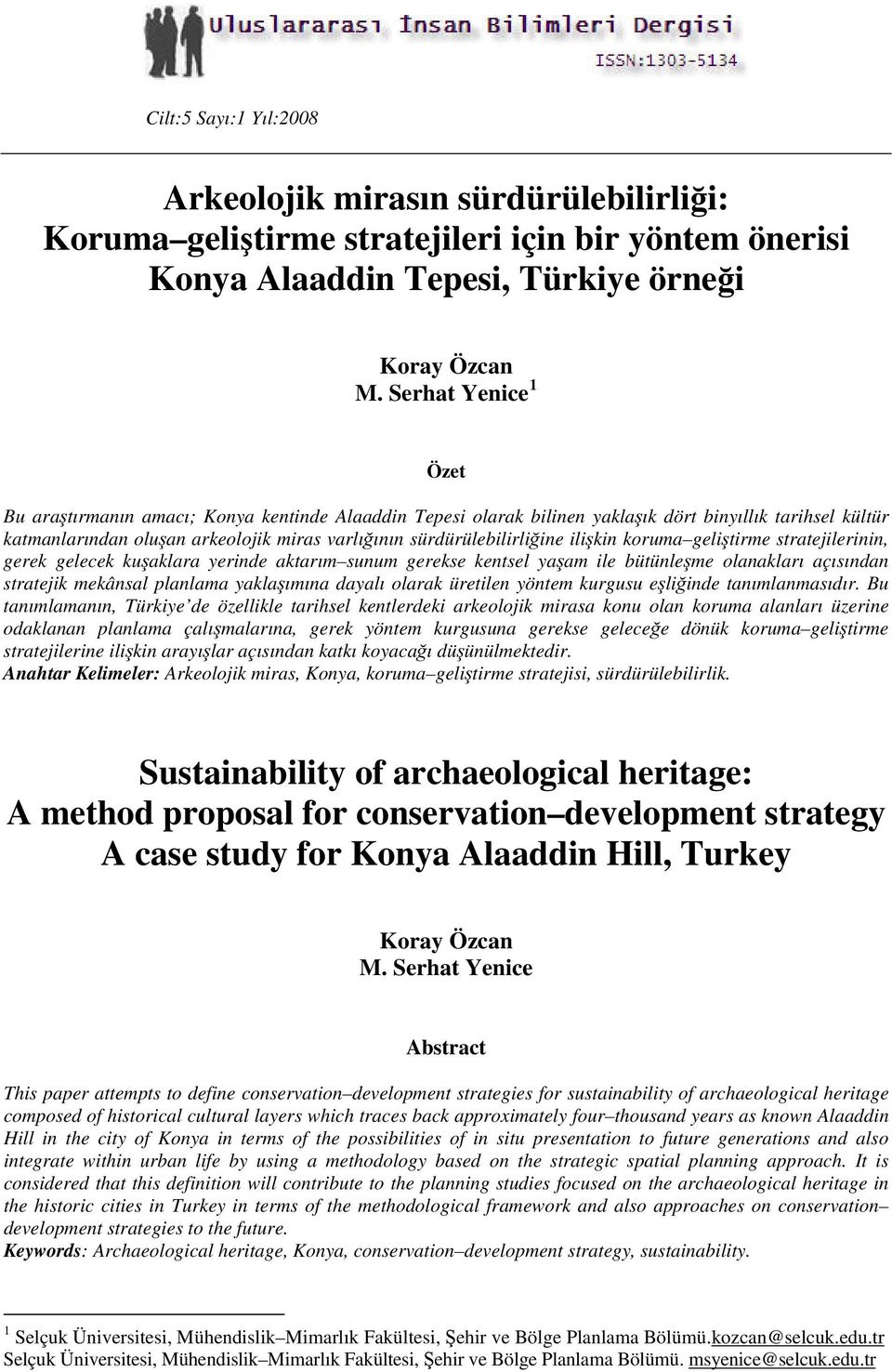 sürdürülebilirliğine ilişkin koruma geliştirme stratejilerinin, gerek gelecek kuşaklara yerinde aktarım sunum gerekse kentsel yaşam ile bütünleşme olanakları açısından stratejik mekânsal planlama