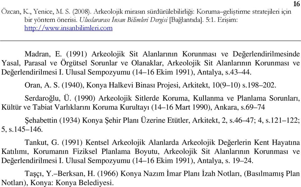 Ulusal Sempozyumu (14 16 Ekim 1991), Antalya, s.43 44. Oran, A. S. (1940), Konya Halkevi Binası Projesi, Arkitekt, 10(9 10) s.198 202. Serdaroğlu, Ü.
