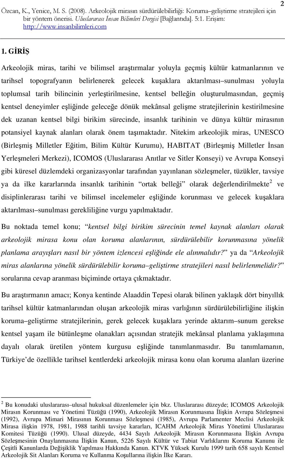 bilincinin yerleştirilmesine, kentsel belleğin oluşturulmasından, geçmiş kentsel deneyimler eşliğinde geleceğe dönük mekânsal gelişme stratejilerinin kestirilmesine dek uzanan kentsel bilgi birikim