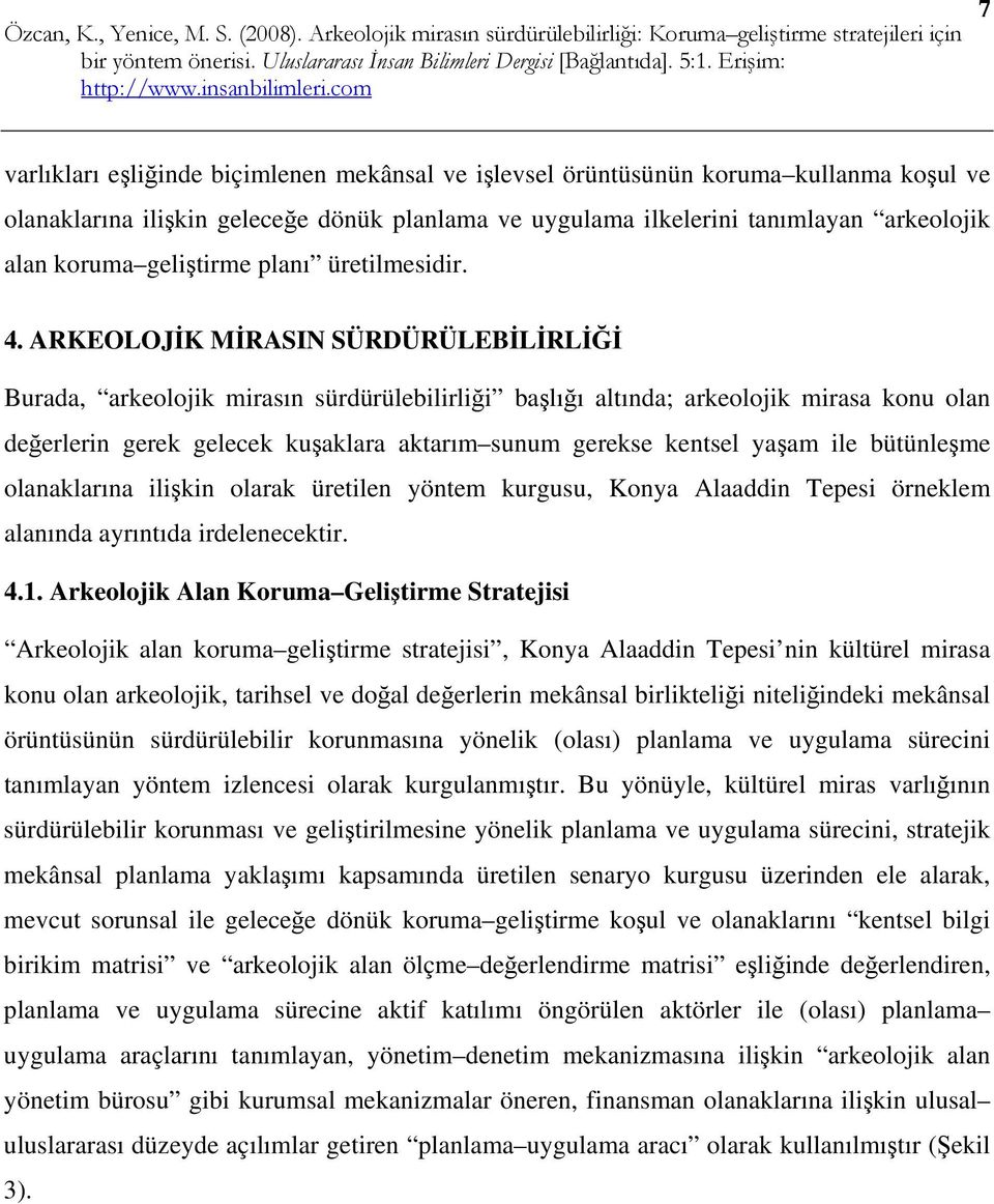 dönük planlama ve uygulama ilkelerini tanımlayan arkeolojik alan koruma geliştirme planı üretilmesidir. 4.