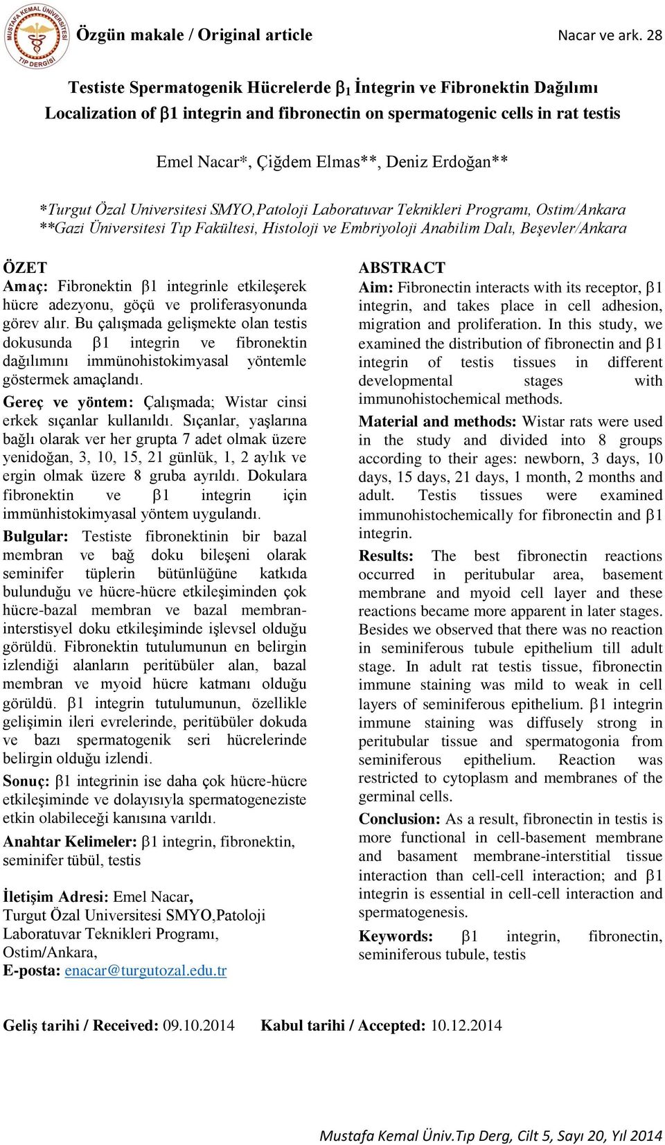 *Turgut Özal Universitesi SMYO,Patoloji Laboratuvar Teknikleri Programı, Ostim/Ankara **Gazi Üniversitesi Tıp Fakültesi, Histoloji ve Embriyoloji Anabilim Dalı, Beşevler/Ankara ÖZET Amaç: Fibronektin